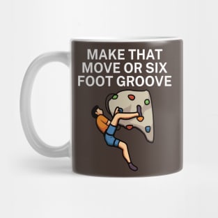 Make that move or six foot groove Mug